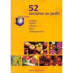 52 semaines au jardin : Potagers, fruitiers, arbustes, fleurs, am�nagements