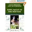 Field Dressing and Butchering Rabbits, Squirrels, and Other Small Game by Monte Burch
