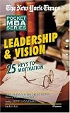 Leadership & Vision: 25 Keys to Motivation (The New York Times Pocket MBA Series) (The New York Times Pocket Mba Series)