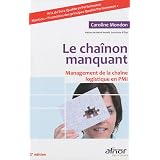 Le cha�non manquant : Management de la cha�ne logistique en PMIpar Caroline Mondon