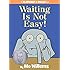 Waiting Is Not Easy! (An Elephant and Piggie Book)
