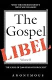 The Gospel Libel: The Cause of 2,000 Years of Holocaust
