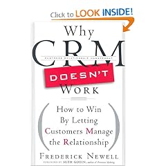 Why CRM Doesn't Work: How to Win by Letting Customers Manage the Relationship