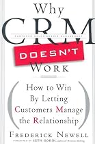 Why CRM Doesn't Work: How to Win by Letting Customers Manage the Relationship