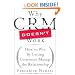 Why CRM Doesn't Work: How to Win by Letting Customers Manage the Relationship
