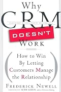 Why CRM Doesn't Work: How to Win by Letting Customers Manage the Relationship