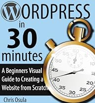 WordPress Express: The Beginner's Visual Step-By-Step Guide to creating a website in 30 minutes WordPress Express: The Beginner's Visual Step-By-Step Guide to creating a website in 30 minutes