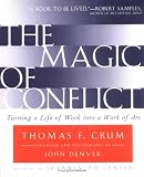 The Magic of Conflict: Turning a Life of Work into a Work of Art