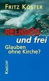 Produkt-Bild: Religi&ouml;s und frei. Glauben ohne Kirche?