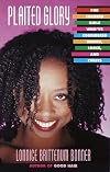 Plaited Glory: For Colored Girls Who've Considered Braids, Locks, and Twists