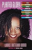 Plaited Glory: For Colored Girls Who've Considered Braids, Locks, and Twists