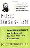 Prime Obsession: Berhhard Riemann and the Greatest Unsolved Problem in Mathematics