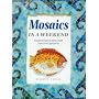 Mosaics in a Weekend (Crafts in a Weekend)