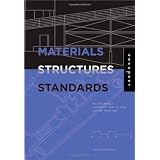 Materials, Structures, and Standards: All the Details Architects Need to Know But Can Never Find