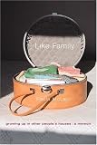 Like Family: Growing Up in Other People`s Houses: A Memoir