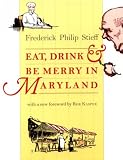 Eat, Drink, and Be Merry in Maryland (Maryland Paperback Bookshelf) Frederick Philip Stieff