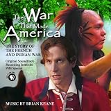 Brian Keane -  The War That Made America: The Story of the French and Indian War