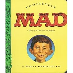 Completely Mad: A History of the Comic Book and Magazine