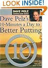 Dave Pelz's 10 Minutes a Day to Better Putting [ILLUSTRATED]