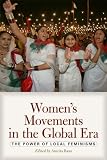 Women's Movements in the Global Era: The Power of Local Feminisms