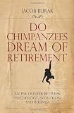 Do Chimpanzees Dream of Retirement: An Encounter Between Psychology, Evolution and Business
