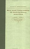 Sex and Citizenship in Antebellum America (Gender and American Culture)