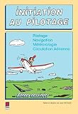 Initiation au pilotage : Pilotage Navigation M�t�orologie Circulation A�rienne