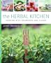 The Herbal Kitchen: Cooking with Fragrance and Flavor