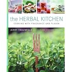 The Herbal Kitchen: Cooking with Fragrance and Flavor by Jerry Traunfeld and John Granen