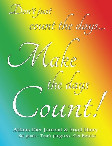 Atkins Diet Journal & Food Diary, Set Goals - Track Progress - Get Results: Make the Days Count Diet journal and food diary, rainbow cover, 220 pages, track progress daily for 3 months.