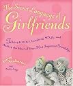 Secret Language of Girlfriends, The: Talking Loudly, Laughing Wildly, and Making the Most of Our Most Important Friendships