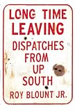 Long Time Leaving: Dispatches from Up South