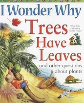 I Wonder Why Trees Have Leaves and Other Questions About Plants (I Wonder Why Series)