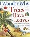 I Wonder Why Trees Have Leaves and Other Questions About Plants (I Wonder Why Series)