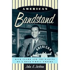 "American Bandstand": Dick Clark and the Making of a Rock 'n' Roll Empire