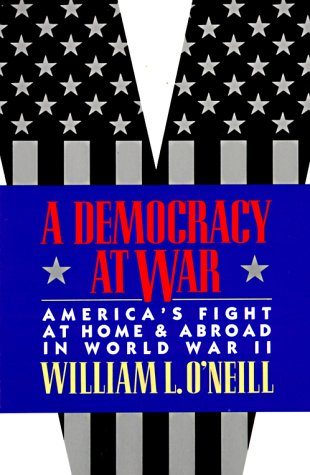 A Democracy at War: America s Fight at Home and Abroad in World War II