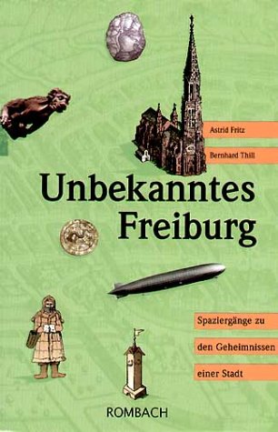 Produkt-Bild: Unbekanntes Freiburg: Spazierg&auml;nge zu den Geheimnissen einer Stadt