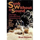 Sunk Without a Sound : The Tragic Colorado River Honeymoon of Glen and Bessie Hyde
