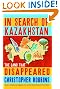 In Search of Kazakhstan: The Land that Disappeared