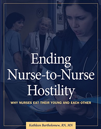 ending nurse to nurse hostility why nurses eat their young and each other