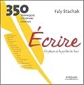 Ecrire, un plaisir &agrave; la port&eacute;e de tous : 350 techniques d'&eacute;criture cr&eacute;ative