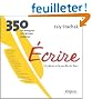 Ecrire, un plaisir � la port�e de tous : 350 techniques d'�criture cr�ative