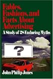 Fables, Fashions, and Facts About Advertising: A Study of 28 Enduring Myths