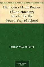 The Louisa Alcott Reader: A Supplementary Reader for the Fourth Year of School