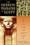 The Hebrew Pharaohs of Egypt: The Secret Lineage of the Patriarch Joseph