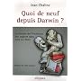 Quoi de neuf depuis Darwin ? : La th�orie de l'�volution des esp�ces dans tous ses �tats