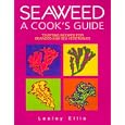 Seaweed: A Cook's Guide : Tempting Recipes for Seaweed and Sea Vegetables