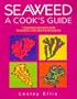 Seaweed, a Cook's Guide: Tempting Recipes for Seaweed and Sea Vegetables