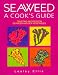 Seaweed: A Cook's Guide : Tempting Recipes for Seaweed and Sea Vegetables