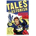 Tales to Astonish: Jack Kirby, Stan Lee, and the American Comic Book Revolution book cover